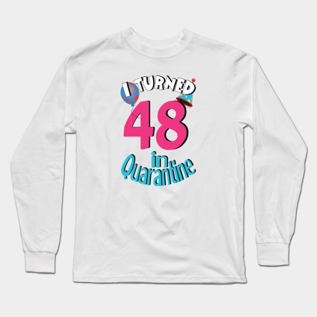 I turned 48 in quarantined Long Sleeve T-Shirt by bratshirt